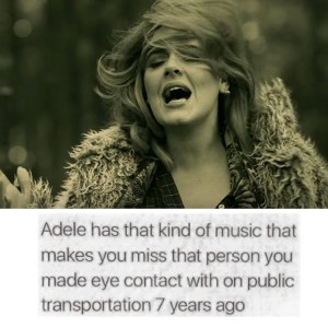... ve memorized the song down to the last note, because, well, it's Adele