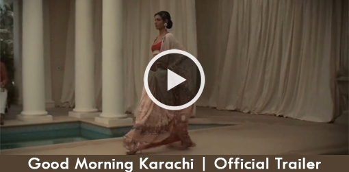 Good-Morning-Karachi-Official-Trailer-parhlo.com