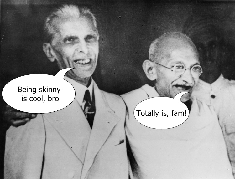 Here's Why Being Skinny Makes Me Cooler than You Gandhi and Jinnah agree